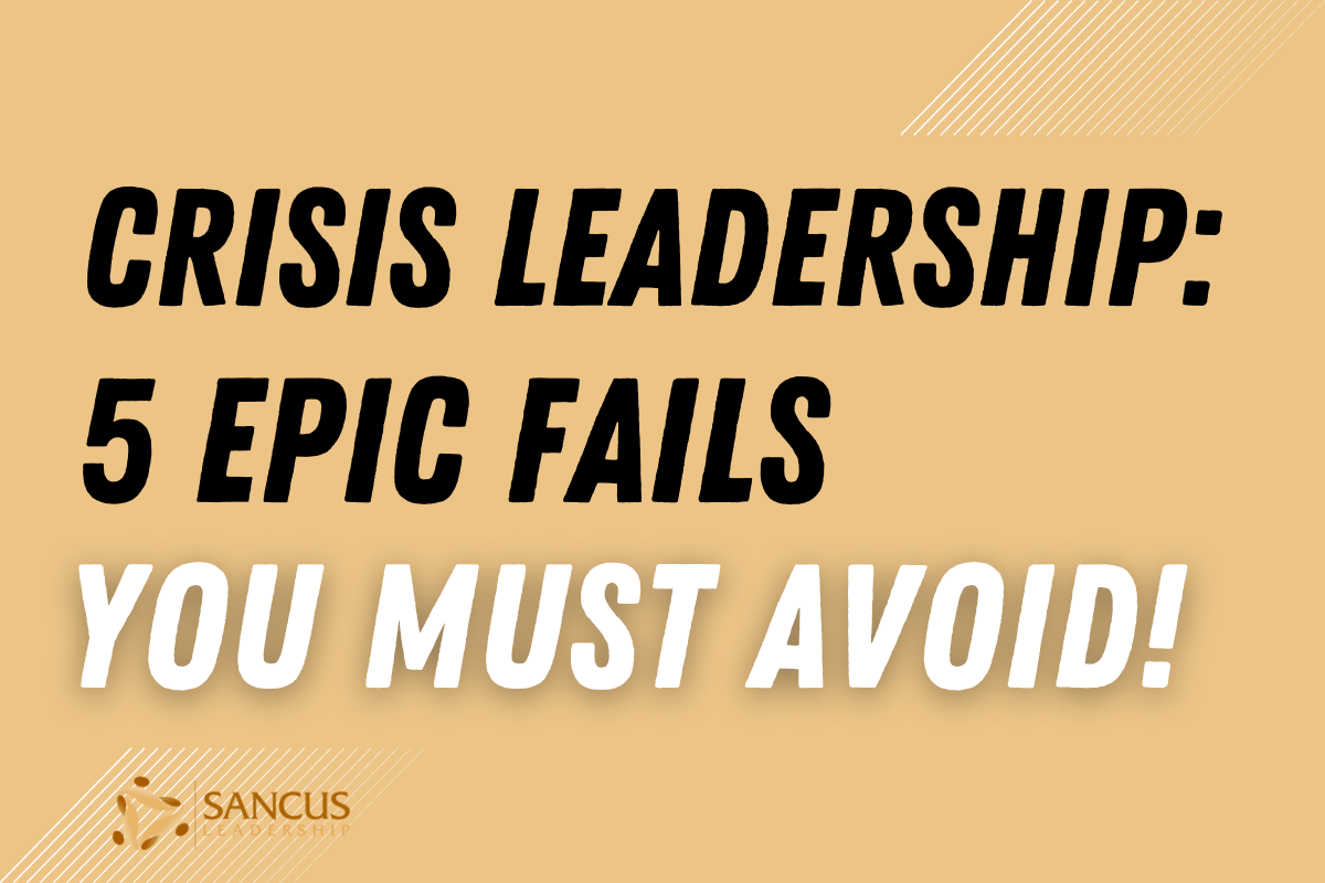 5 Ways To Screw Up as a Leader During a Crisis