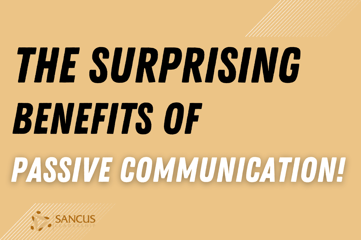 5 Surprising Benefits of Passive Communication