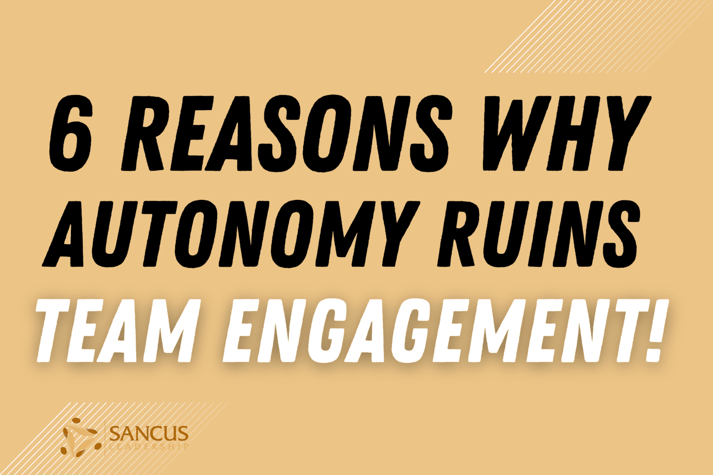 6 Reasons Why Autonomy Won’t Improve Engagement on Your Team!