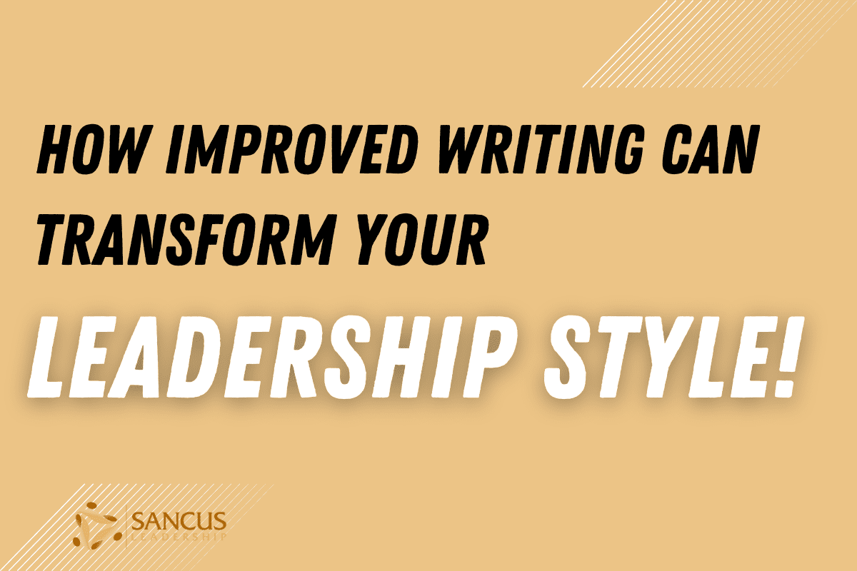 3 Odd Ways Improving Your Writing Will Change Your Leadership! (1)