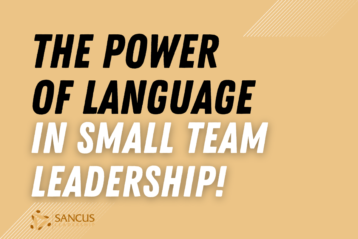 Importance of Language In Small Team Leadership!