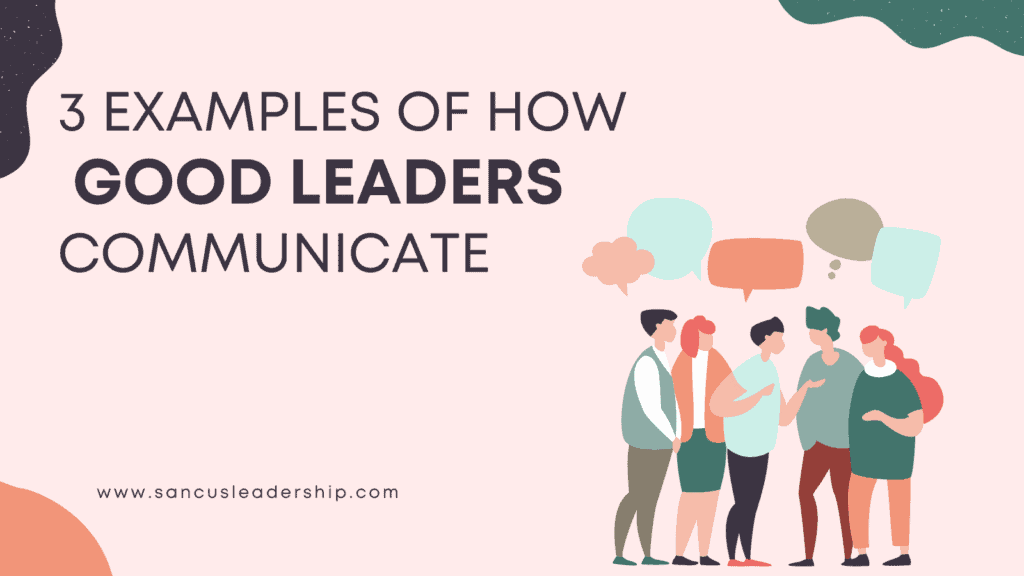 3 examples of how good leaders communicate