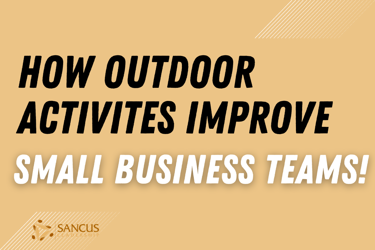 3 Ways Outdoor Activities Improve Small Business Teams!