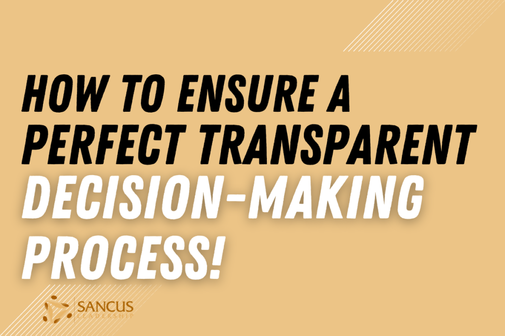 How To Ensure A Perfect Transparent Decision-Making Process! – Sancus ...