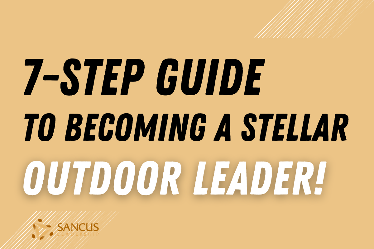 7 Steps to Becoming an Excellent Outdoor Leader!